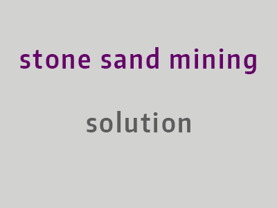 stone sand mining solution